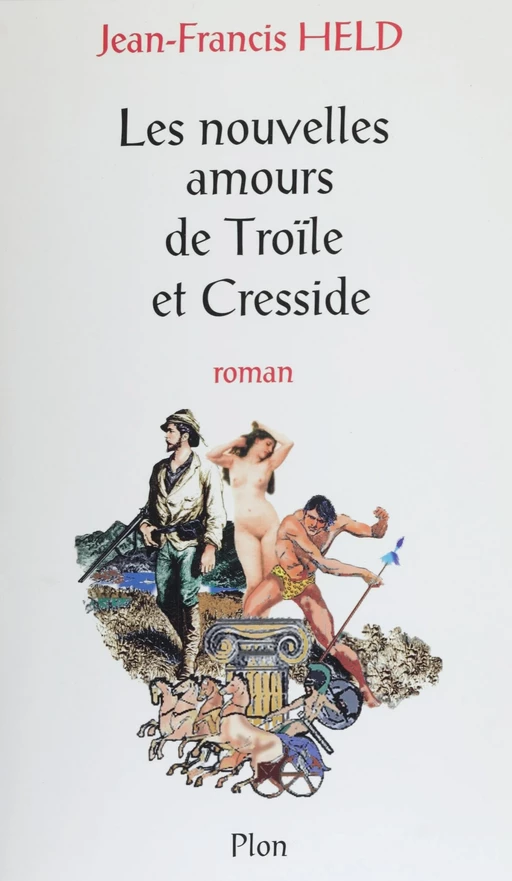 Les nouvelles amours de Troïle et Cresside - Jean-Francis Held - Plon (réédition numérique FeniXX)