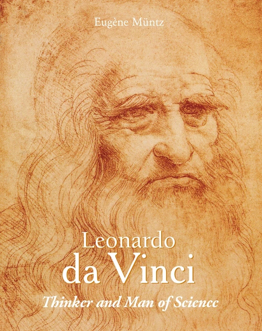 Leonardo Da Vinci - Thinker and Man of Science - Eugène Muntz - Parkstone International