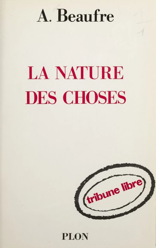 La nature des choses - André Beaufre - Plon (réédition numérique FeniXX)