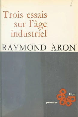 Trois essais sur l'âge industriel