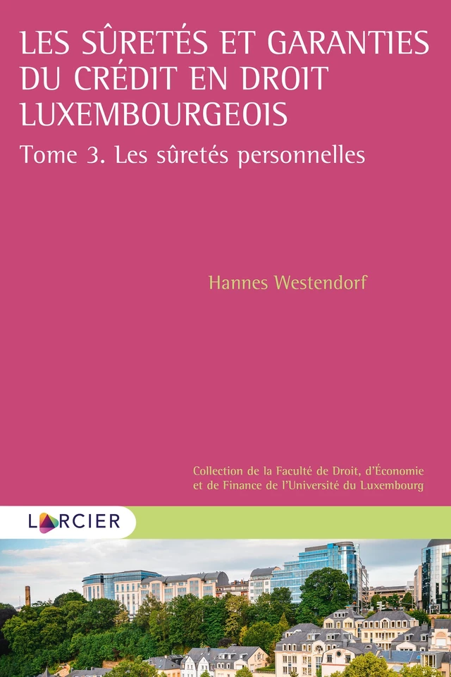 Les sûretés et garanties du crédit en droit luxembourgeois - Hannes Westendorf - Éditions Larcier