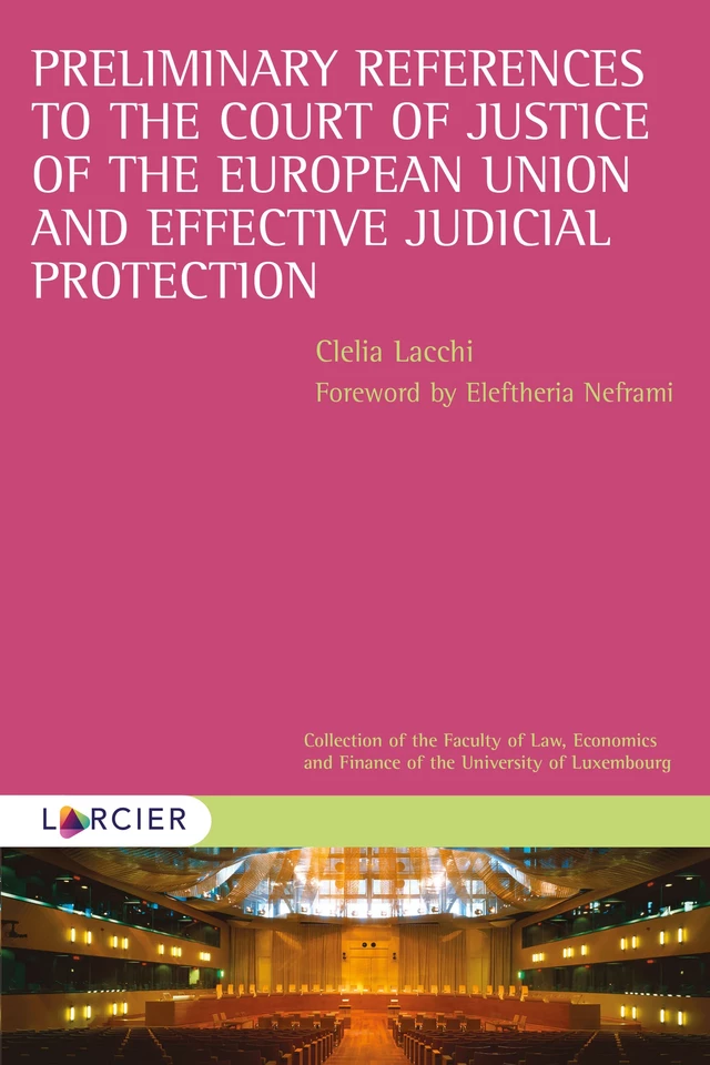 Preliminary References to the Court of Justice of the European Union and Effective Judicial Protection - Clelia Lacchi - Éditions Larcier