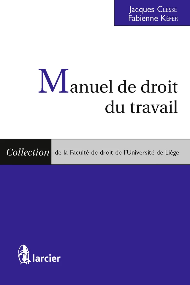 Manuel de droit du travail - Jacques Clesse, Fabienne Kéfer - Éditions Larcier