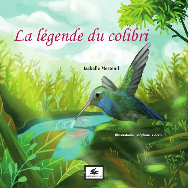 La Légende du colibri - Isabelle Merteuil - Les Éditions Prunelle