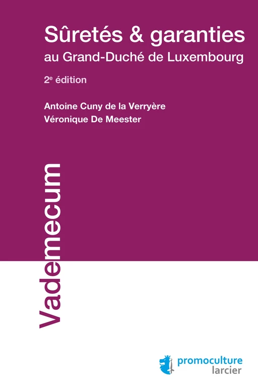 Sûretés et garanties au Grand-Duché de Luxembourg - Antoine Cuny de la Verryère, Véronique De Meester - Éditions Larcier