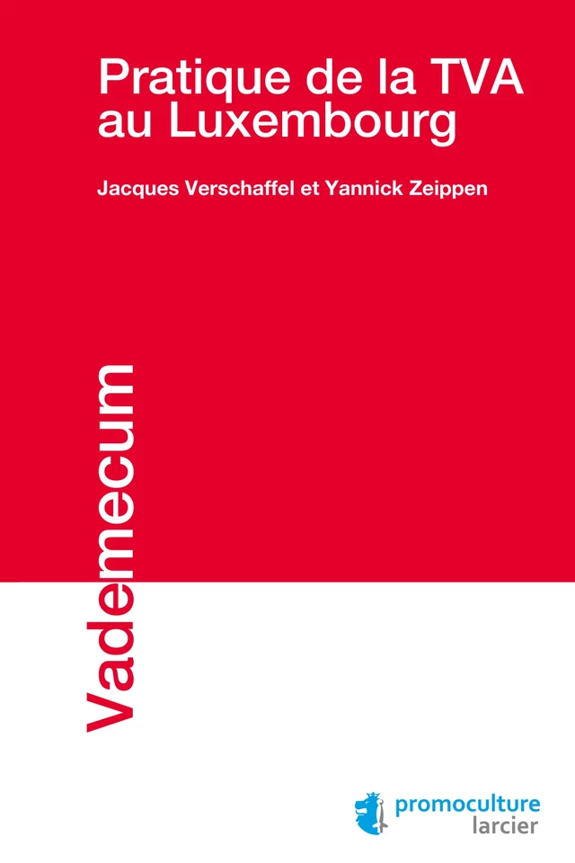 Pratique de la TVA au Luxembourg - Jacques Verschaffel, Yannick Zeippen - Éditions Larcier