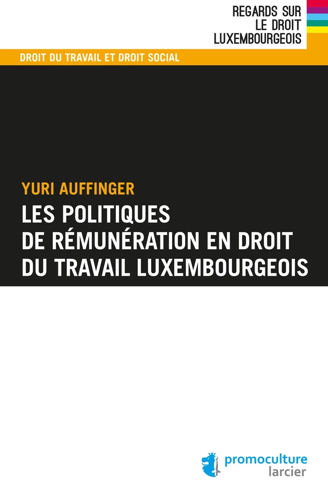 Les politiques de rémunération en droit du travail luxembourgeois - Yuri Auffinger - Éditions Larcier