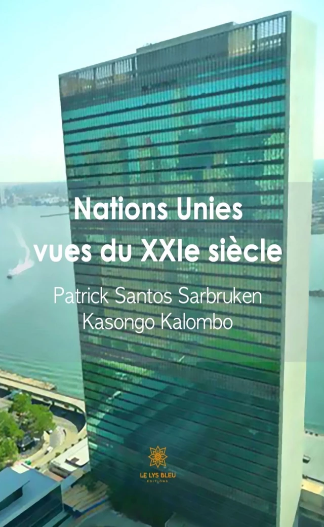 Nations Unies vues du XXIe siècle - Patrick Santos Sarbruken Kasongo Kalombo - Le Lys Bleu Éditions