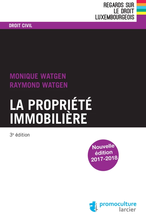 La propriété immobilière - Monique Watgen, Raymond Watgen - Éditions Larcier