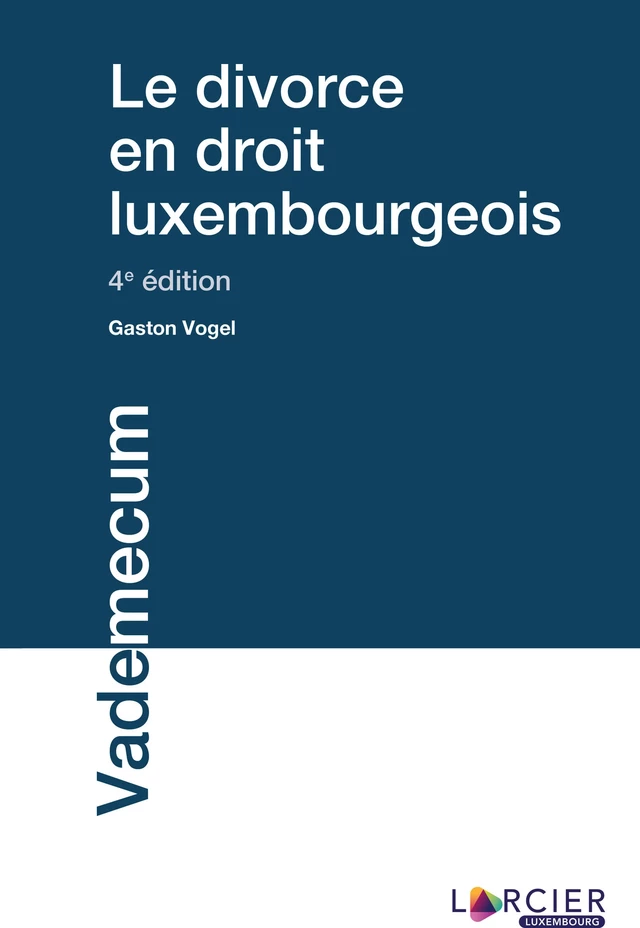 Le divorce en droit luxembourgeois - Gaston Vogel - Éditions Larcier