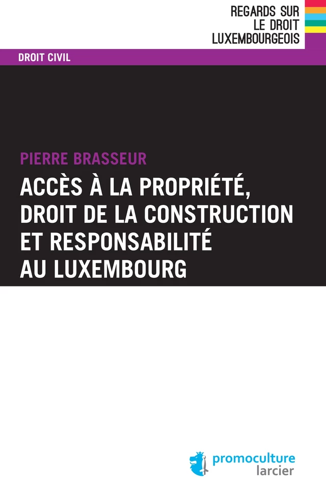 Accès à la propriété, droit de la construction et responsabilité au Luxembourg - Pierre BRASSEUR - Éditions Larcier