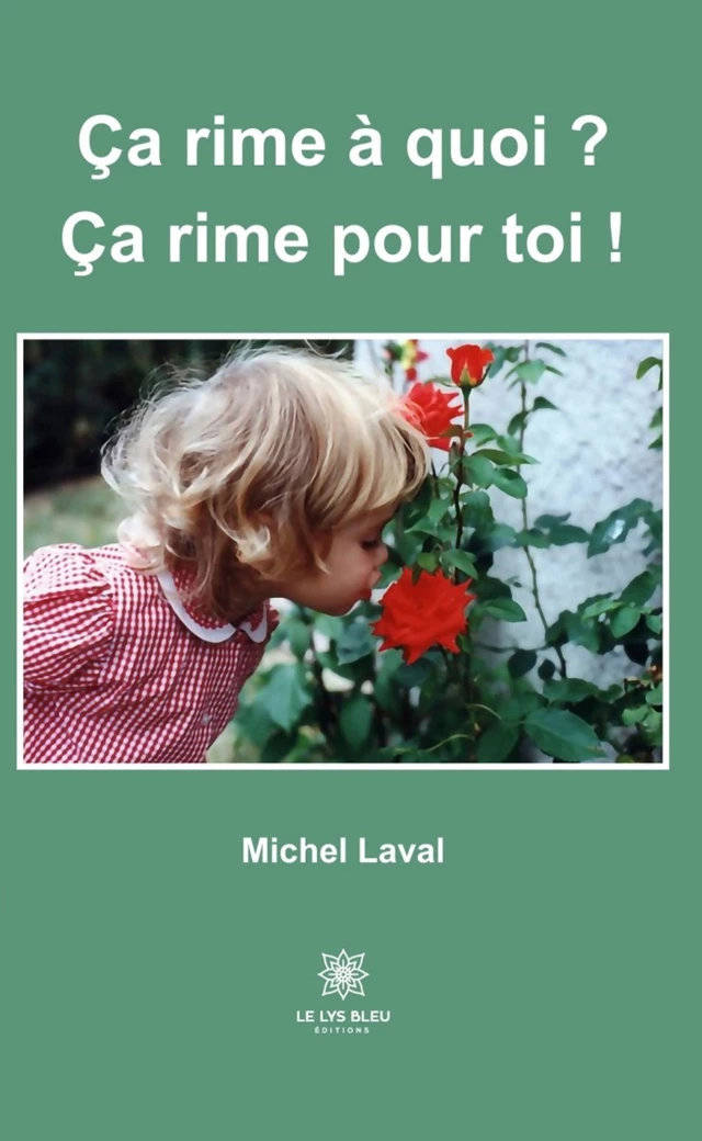 Ça rime à quoi ? Ça rime pour toi ! - Michel Laval - Le Lys Bleu Éditions