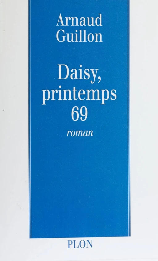 Daisy, printemps 69 - Arnaud Guillon - Plon (réédition numérique FeniXX)