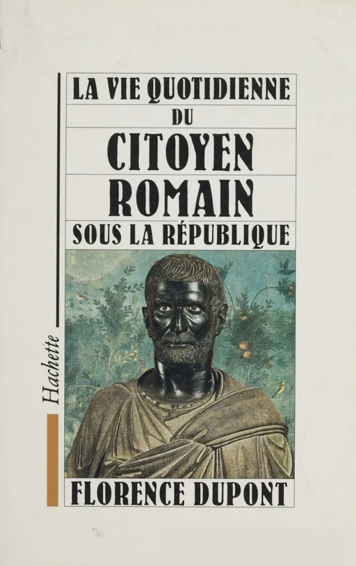 La vie quotidienne du citoyen romain sous la République - Florence Dupont - Hachette (réédition numérique FeniXX)