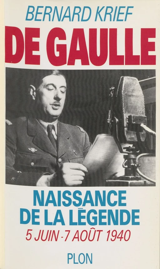 De Gaulle : naissance de la légende - Bernard Krief - Plon (réédition numérique FeniXX)