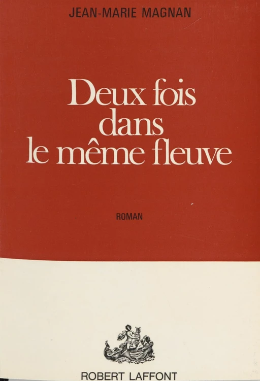 Deux fois dans le même fleuve - Jean-Marie Magnan - Robert Laffont (réédition numérique FeniXX)