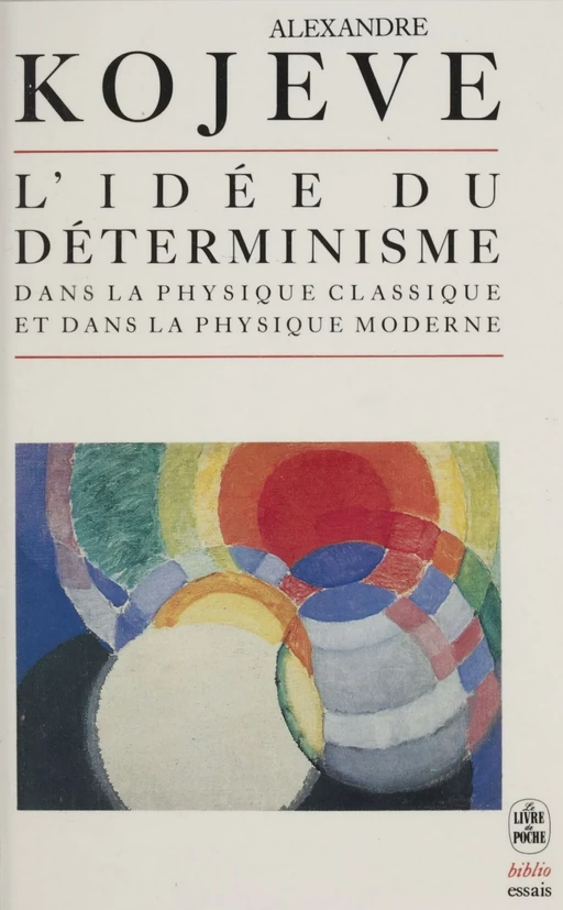 L'idée du déterminisme dans la physique classique et dans la physique moderne - Alexandre Kojève - Le Livre de poche (réédition numérique FeniXX)