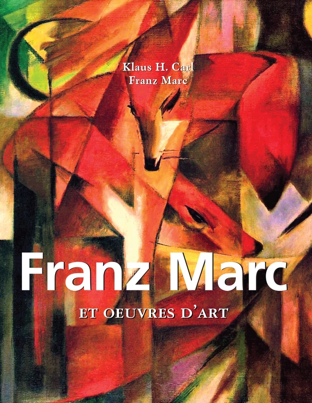 Franz Marc et œuvres d'art - Franz Marc, Klaus H. Carl - Parkstone International