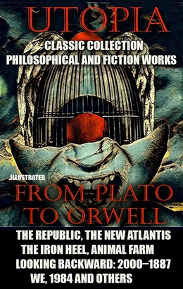 Utopia. Сlassic collection. Philosophical and fiction works. From Plato to Orwell
