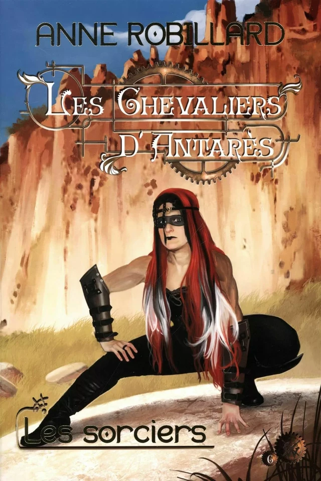 Les Chevaliers d'Antarès 06 : Les sorciers - Anne Robillard - WELLAN INC