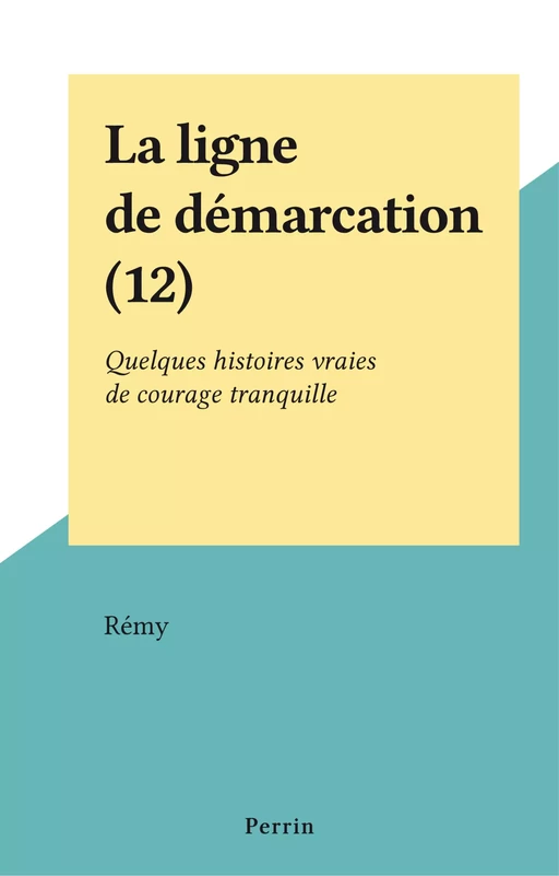 La ligne de démarcation (12) -  Colonel Rémy - Perrin (réédition numérique FeniXX)