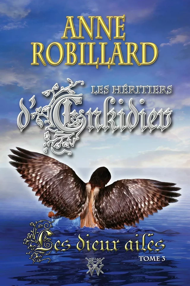 Les Héritiers d'Enkidiev 03 : Les dieux ailés - Anne Robillard - WELLAN INC