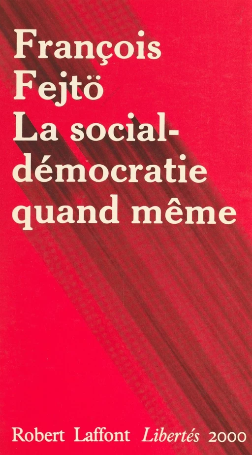 La social-démocratie quand même - François Fejto - Robert Laffont (réédition numérique FeniXX)