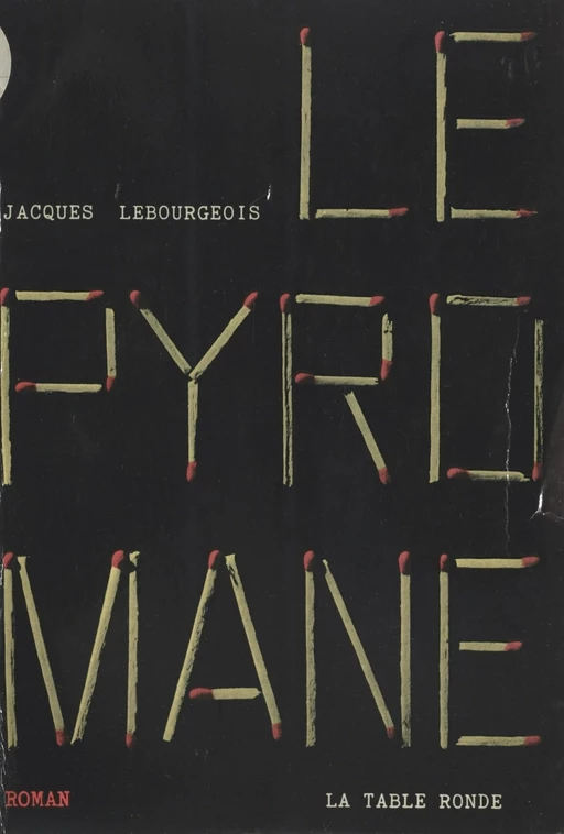 Le pyromane - Jacques Lebourgeois - La Table ronde (réédition numérique FeniXX)