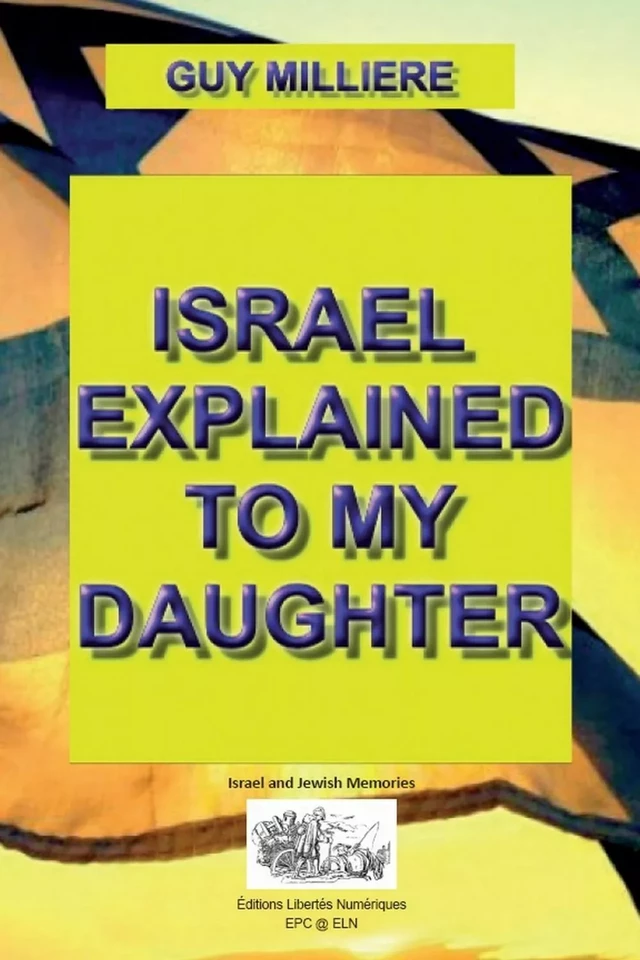 ISRAEL EXPLAINED TO MY DAUGHTER - Guy Millière - Éditions Libertés Numériques