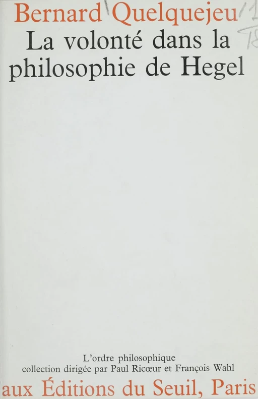 La volonté dans la philosophie de Hegel - Bernard Quelquejeu - Seuil (réédition numérique FeniXX)