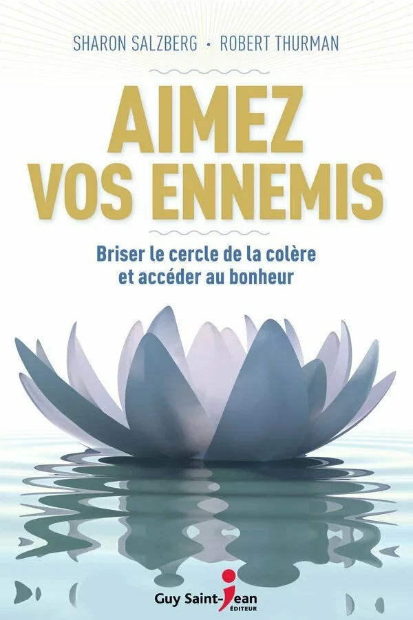 Aimez vos ennemis - Sharon Salzberg, Robert Thurman - Guy Saint-Jean Editeur