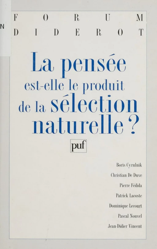 La pensée est-elle le produit de la sélection naturelle ? - Boris Cyrulnik, Christian de Duve, Pierre Fédida - Presses universitaires de France (réédition numérique FeniXX)