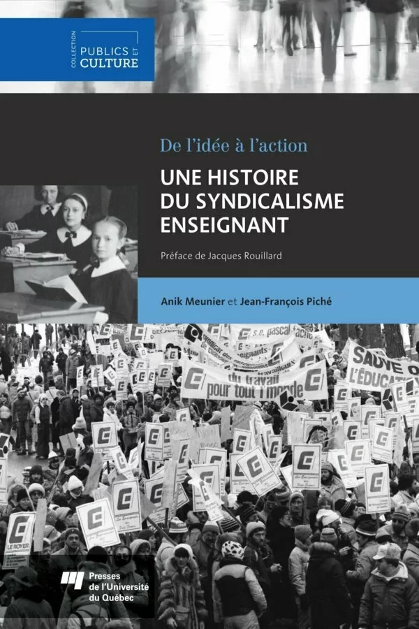 Une histoire du syndicalisme enseignant - Anik Meunier, Jean-François Piché - Presses de l'Université du Québec