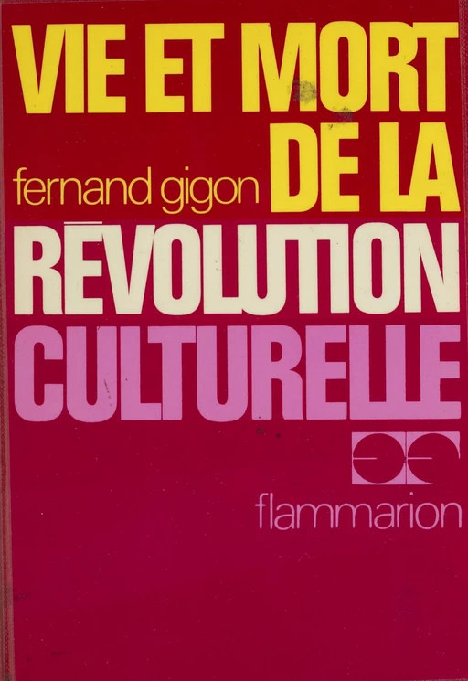 Vie et mort de la révolution culturelle - Fernand Gigon - Flammarion (réédition numérique FeniXX)