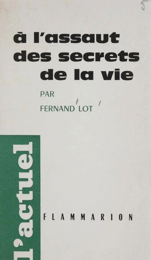 À l'assaut des secrets de la vie - Fernand Lot - Flammarion (réédition numérique FeniXX)