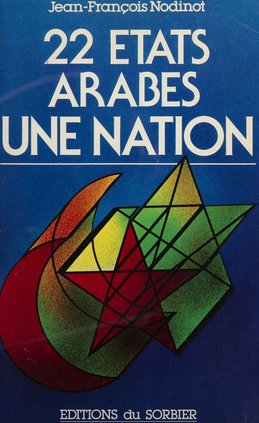 22 États arabes, une nation - Jean-François Nodinot - Sorbier (réédition numérique FeniXX)