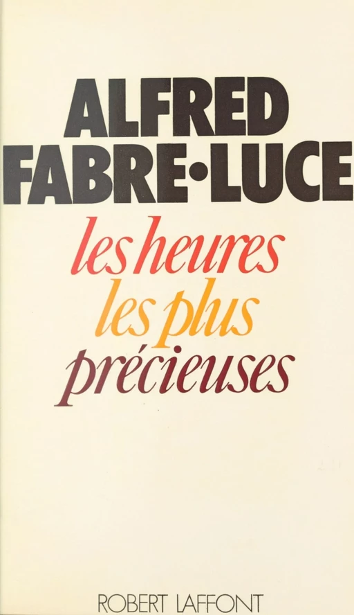 Les heures les plus précieuses - Alfred Fabre-Luce - Robert Laffont (réédition numérique FeniXX)