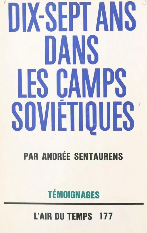 Dix-sept ans dans les camps soviétiques - Andrée Sentaurens - Gallimard (réédition numérique FeniXX)