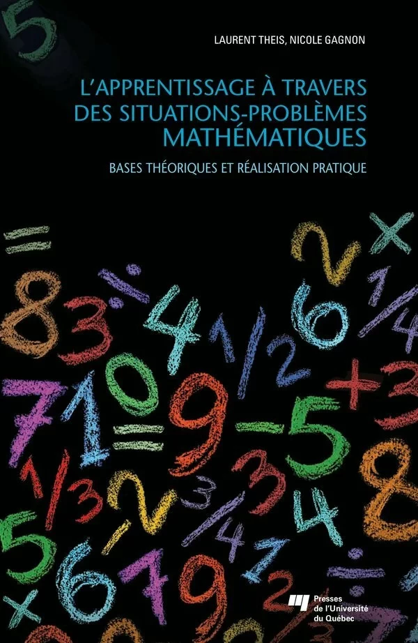 L'apprentissage à travers des situations-problèmes mathématiques - Laurent Theis, Nicole Gagnon - Presses de l'Université du Québec