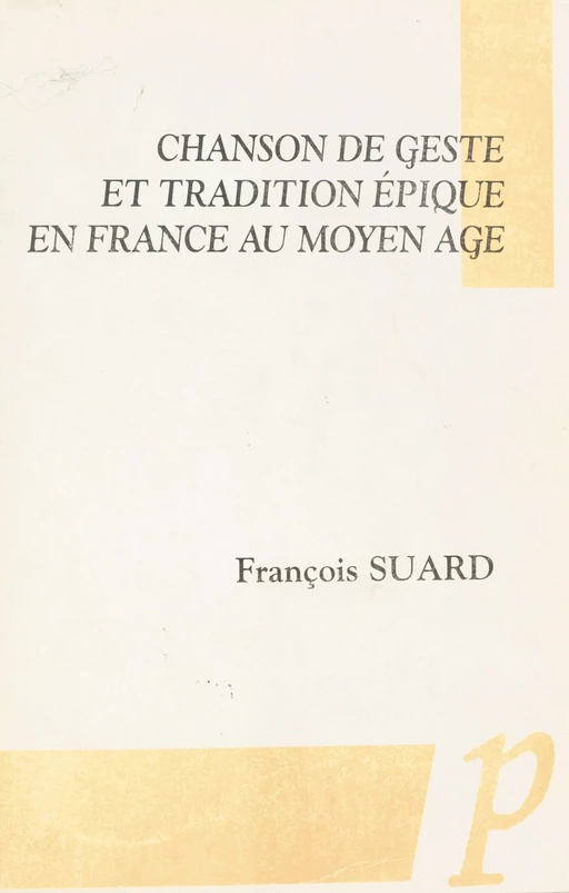 Chanson de geste et tradition épique en France au Moyen Âge - François Suard - Paradigme (réédition numérique FeniXX)