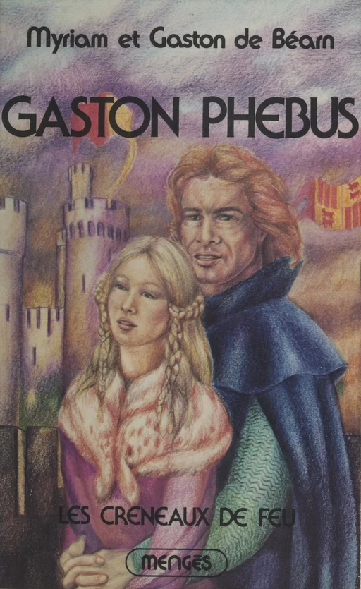 Gaston Phébus (2). Les créneaux de feu - Myriam de Béarn, Gaston de Béarn - J'ai lu (réédition numérique FeniXX)