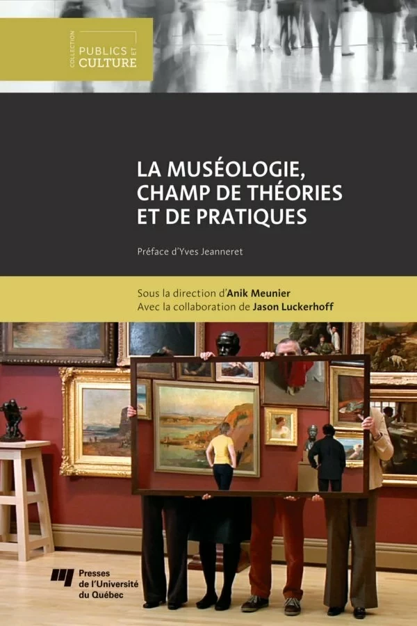 La muséologie, champ de théories et de pratiques - Anik Meunier - Presses de l'Université du Québec