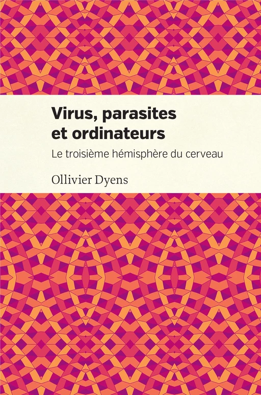 Virus, parasites et ordinateurs - Ollivier Dyens - Presses de l'Université de Montréal