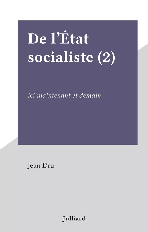 De l'État socialiste (2) - Jean Dru - Julliard (réédition numérique FeniXX)