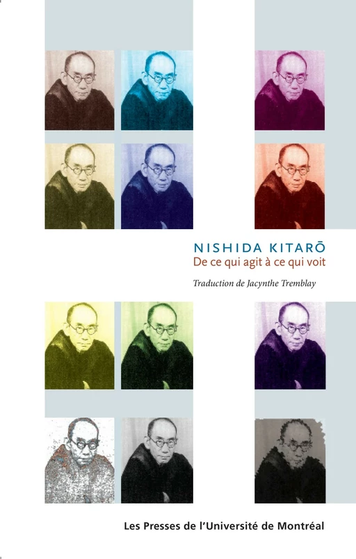 Nishida Kitaro. De ce qui agit à ce qui voit - Jacynthe Tremblay, Nishida Kitaro - Presses de l'Université de Montréal