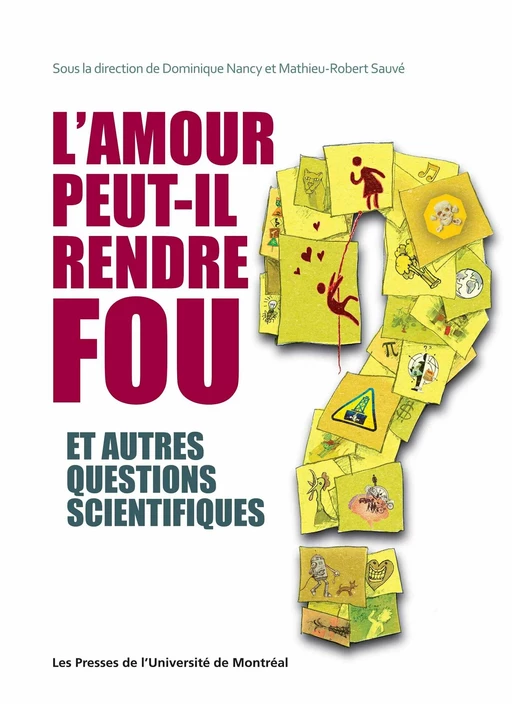 L'amour peut-il rendre fou et autres questions scientifiques - Mathieu-Robert Sauvé, Dominique Nancy - Presses de l'Université de Montréal