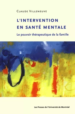 L'intervention en santé mentale. Le pouvoir thérapeutique de la famille