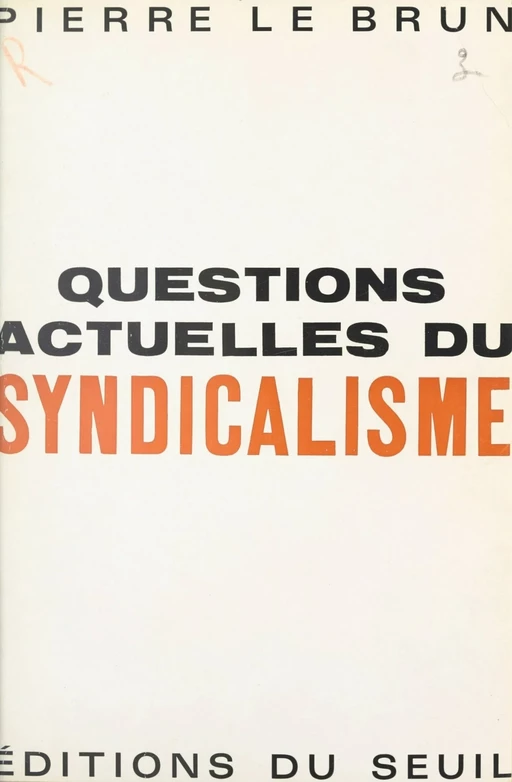 Questions actuelles du syndicalisme - Pierre Le Brun - Seuil (réédition numérique FeniXX) 