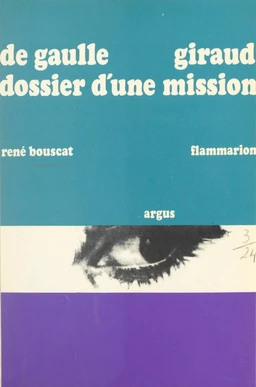 De Gaulle - Giraud, dossier d'une mission