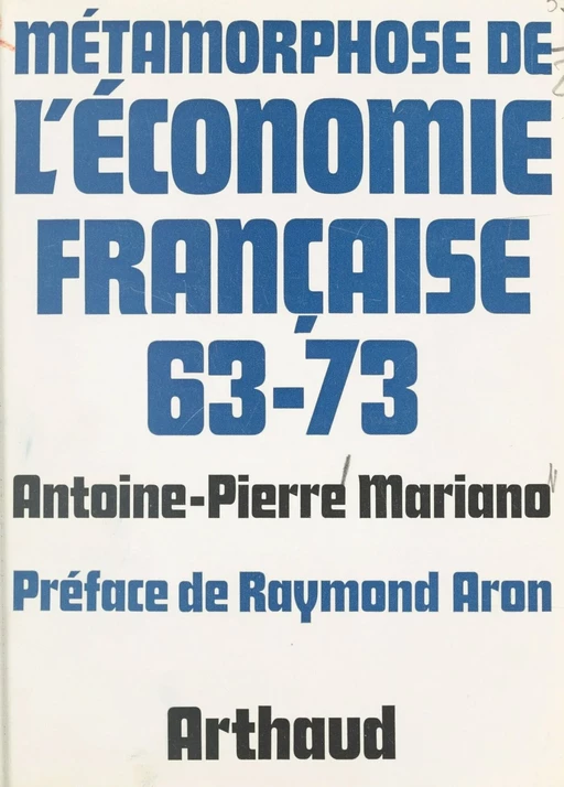 Métamorphose de l'économie française, 63-73 - Antoine-Pierre Mariano - Arthaud (réédition numérique FeniXX)